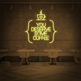 You Deserve Some Coffee Neon Sign - BBD GIFTS